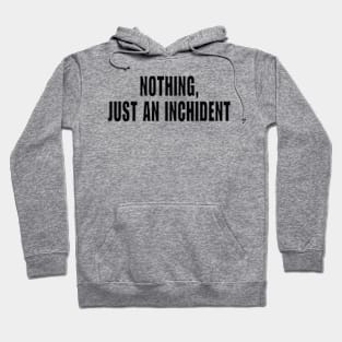 Just An Inchident Hoodie